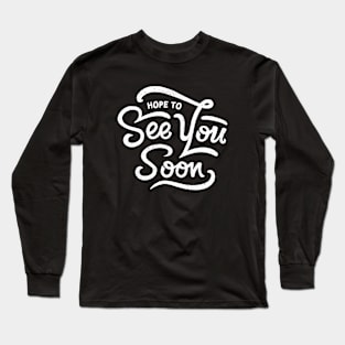 Hope to see you soon hand lettering Long Sleeve T-Shirt